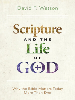cover image of Scripture and the Life of God: Why the Bible Matters Today More than Ever